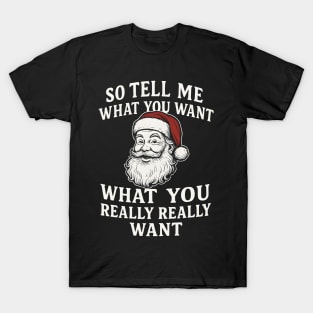 Tell Me What You Want Funny Santa Christmas Parody T-Shirt